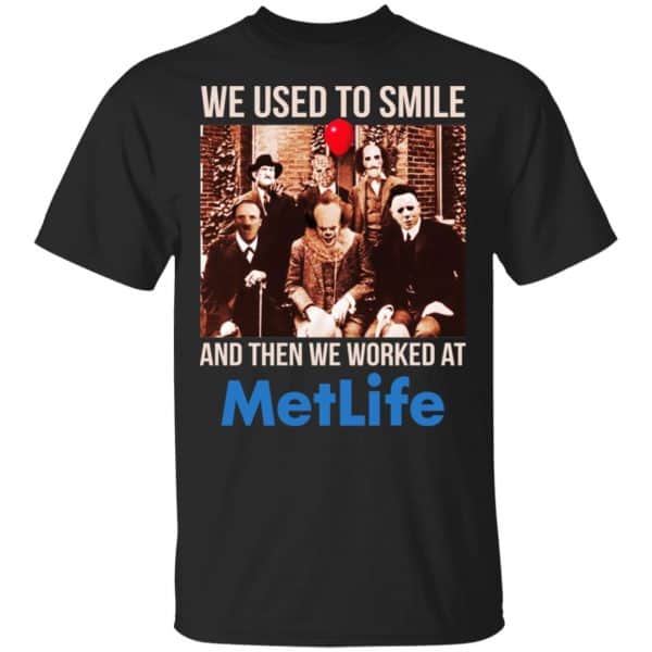 We Used To Smile And Then We Worked At MetLife Shirt, Hoodie, Tank 3