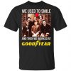 We Used To Smile And Then We Worked At Goodyear Shirt, Hoodie, Tank 1