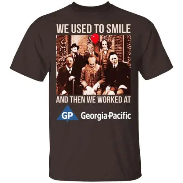 We Used To Smile And Then We Worked At Georgia-Pacific Shirt, Hoodie, Tank 4