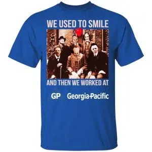 We Used To Smile And Then We Worked At Georgia-Pacific Shirt, Hoodie, Tank 8
