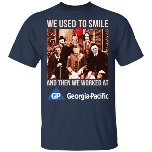 We Used To Smile And Then We Worked At Georgia-Pacific Shirt, Hoodie, Tank 9