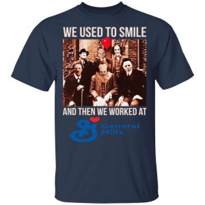 We Used To Smile And Then We Worked At General Mills Shirt, Hoodie, Tank 17