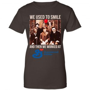 We Used To Smile And Then We Worked At General Mills Shirt, Hoodie, Tank 23
