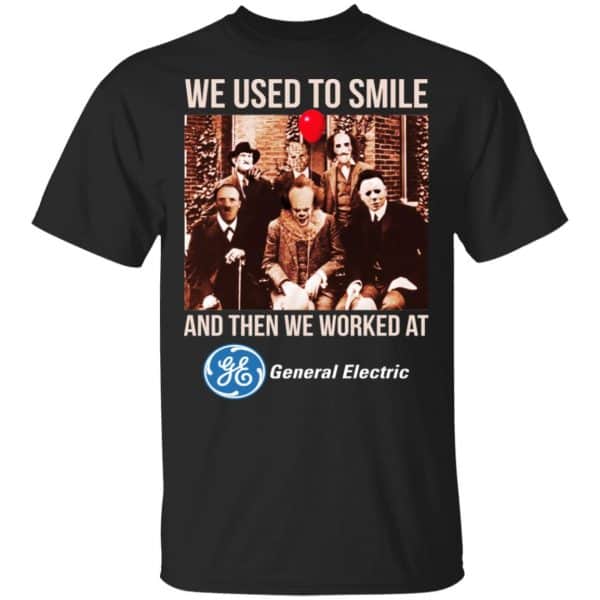 We Used To Smile And Then We Worked At General Electric Shirt, Hoodie, Tank 3