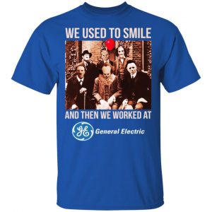 We Used To Smile And Then We Worked At General Electric Shirt, Hoodie, Tank 8