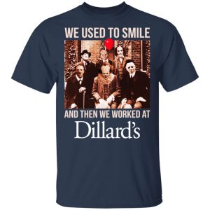 We Used To Smile And Then We Worked At Dillard's Shirt, Hoodie, Tank 17