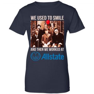 We Used To Smile And Then We Worked At Allstate Shirt, Hoodie, Tank 24