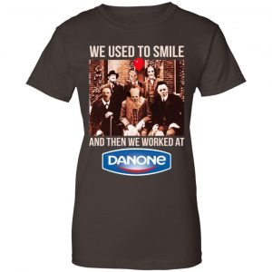 We Used To Smile And Then We Worked At Danone Shirt, Hoodie, Tank 23