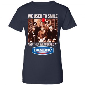 We Used To Smile And Then We Worked At Danone Shirt, Hoodie, Tank 24