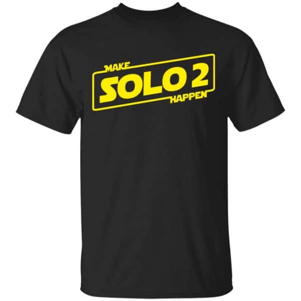 Make Solo 2 Happen Shirt, Hoodie, Tank 3