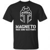 Magneto Make Some Valid Point Shirt, Hoodie, Tank 1 Magneto Make Some Valid Point Shirt, Hoodie, Tank 1