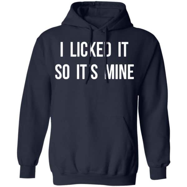I Licked It So It's Mine Shirt, Hoodie, Tank | 0sTees