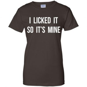 I Licked It So It's Mine Shirt, Hoodie, Tank 23