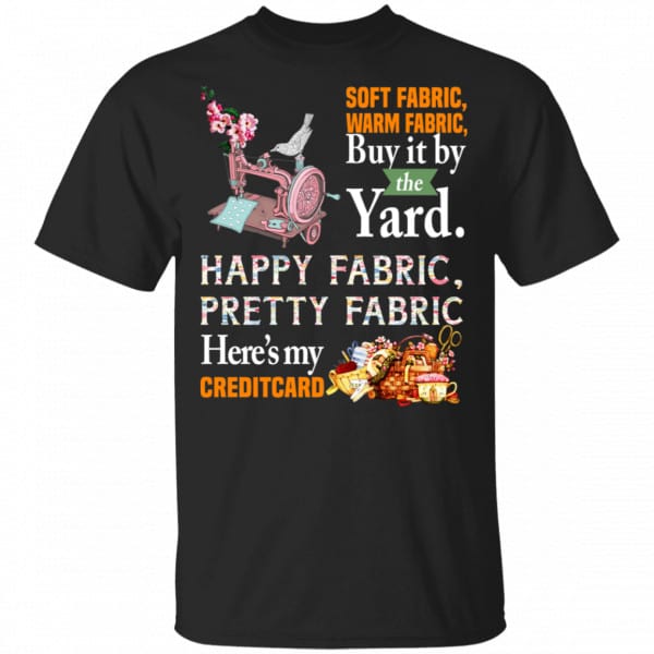 Happy Fabric Pretty Fabric Here’s My Credit Card Funny Shirt, Hoodie, Tank 3