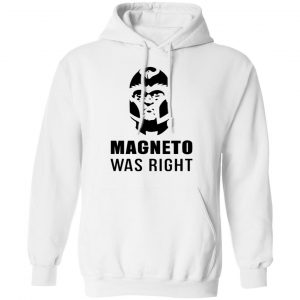 Magneto Was Right Shirt, Hoodie, Tank 8
