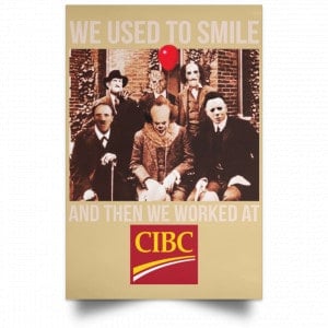 We Used To Smile And Then We Worked At CIBC Posters 36