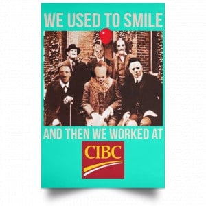 We Used To Smile And Then We Worked At CIBC Posters 37