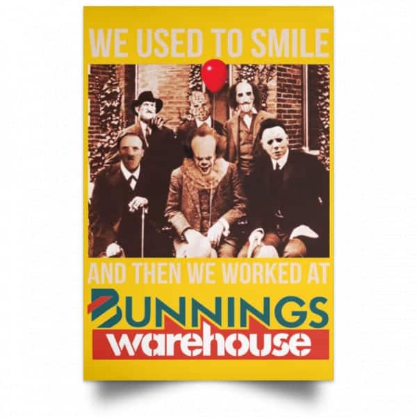 We Used To Smile And Then We Worked At Bunnings Warehouse Posters 3