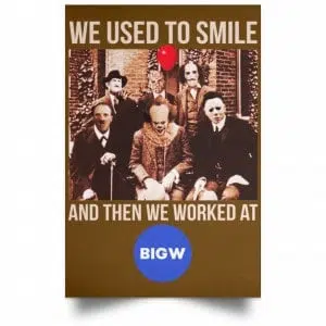 We Used To Smile And Then We Worked At Big W Posters 23