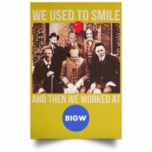 We Used To Smile And Then We Worked At Big W Posters 31 We Used To Smile And Then We Worked At Big W Posters 31