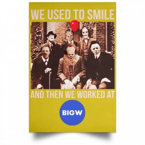 We Used To Smile And Then We Worked At Big W Posters 13