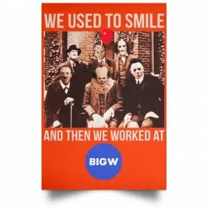 We Used To Smile And Then We Worked At Big W Posters 32