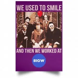 We Used To Smile And Then We Worked At Big W Posters 33