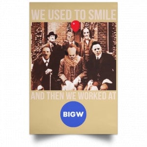 We Used To Smile And Then We Worked At Big W Posters 36 We Used To Smile And Then We Worked At Big W Posters 36