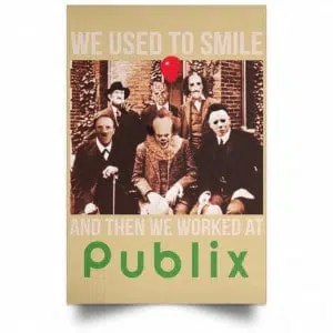 We Used To Smile And Then We Worked At Publix Poster 36