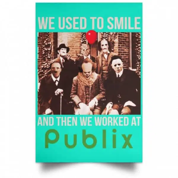 We Used To Smile And Then We Worked At Publix Poster 19