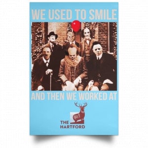 We Used To Smile And Then We Worked At The Hartford Posters 25