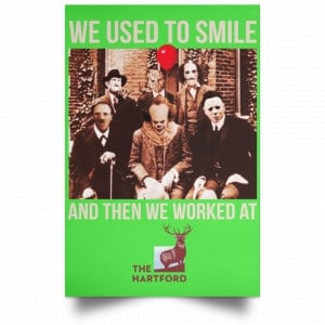 We Used To Smile And Then We Worked At The Hartford Posters 28