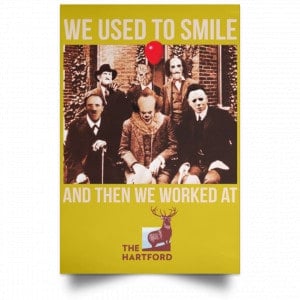 We Used To Smile And Then We Worked At The Hartford Posters 31