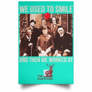 We Used To Smile And Then We Worked At The Hartford Posters 37
