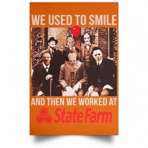We Used To Smile And Then We Worked At State Farm Posters 24 We Used To Smile And Then We Worked At State Farm Posters 24