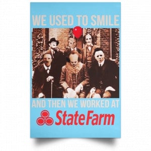 We Used To Smile And Then We Worked At State Farm Posters 25 We Used To Smile And Then We Worked At State Farm Posters 25