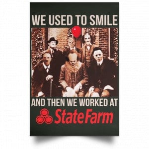 We Used To Smile And Then We Worked At State Farm Posters 26 We Used To Smile And Then We Worked At State Farm Posters 26