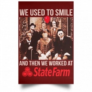 We Used To Smile And Then We Worked At State Farm Posters 29 We Used To Smile And Then We Worked At State Farm Posters 29