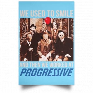 We Used To Smile And Then We Worked At Progressive Poster 25