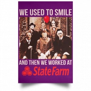 We Used To Smile And Then We Worked At State Farm Posters 33 We Used To Smile And Then We Worked At State Farm Posters 33