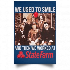 We Used To Smile And Then We Worked At State Farm Posters 35 We Used To Smile And Then We Worked At State Farm Posters 35