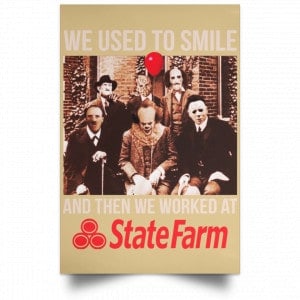 We Used To Smile And Then We Worked At State Farm Posters 36 We Used To Smile And Then We Worked At State Farm Posters 36