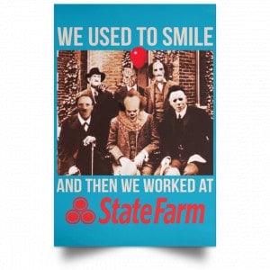We Used To Smile And Then We Worked At State Farm Posters 38 We Used To Smile And Then We Worked At State Farm Posters 38