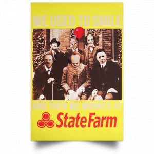 We Used To Smile And Then We Worked At State Farm Posters 39 We Used To Smile And Then We Worked At State Farm Posters 39
