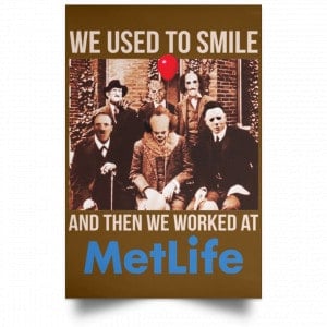 We Used To Smile And Then We Worked At MetLife Posters 23