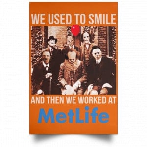 We Used To Smile And Then We Worked At MetLife Posters 24