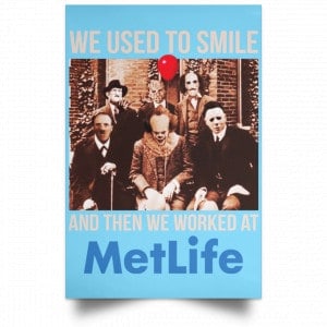 We Used To Smile And Then We Worked At MetLife Posters 25