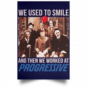 We Used To Smile And Then We Worked At Progressive Poster 30