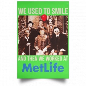 We Used To Smile And Then We Worked At MetLife Posters 28