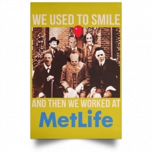 We Used To Smile And Then We Worked At MetLife Posters 31